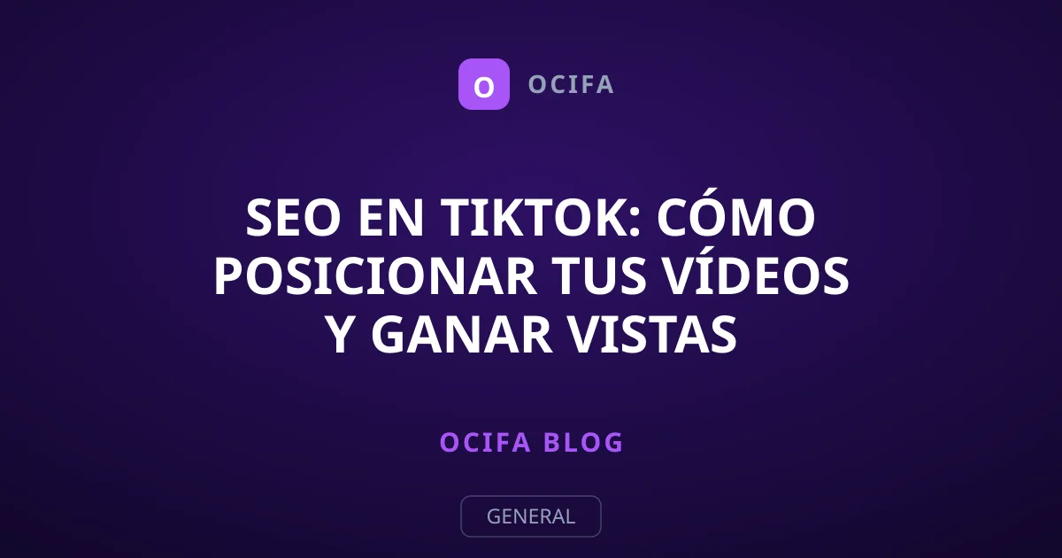 SEO en TikTok: Cómo posicionar tus vídeos y ganar vistas